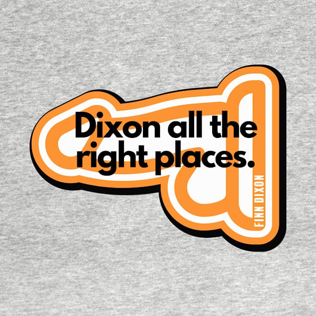 Dixon all the right places (Orange) by Finn Dixon